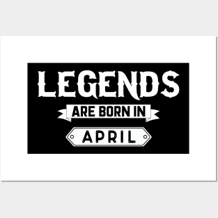 Legends Are Born In April Posters and Art